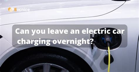 Can You Leave an Electric Car Charging Overnight? And Why Do We Still Argue About the Color of the Charger?