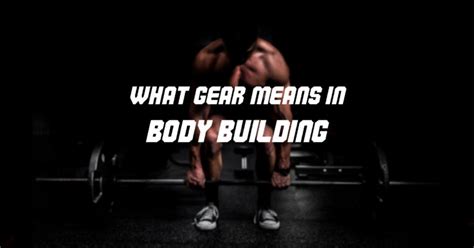 What Does On Gear Mean Bodybuilding: Exploring the Depths of Performance Enhancement